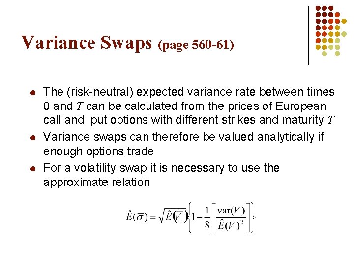 Variance Swaps (page 560 -61) l l l The (risk-neutral) expected variance rate between