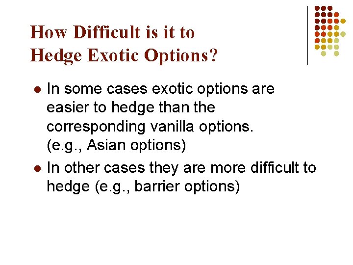 How Difficult is it to Hedge Exotic Options? l l In some cases exotic