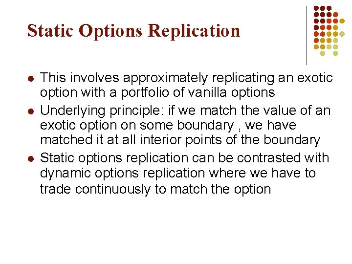 Static Options Replication l l l This involves approximately replicating an exotic option with