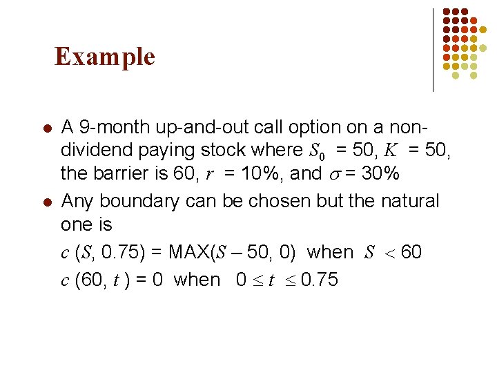 Example l l A 9 -month up-and-out call option on a nondividend paying stock