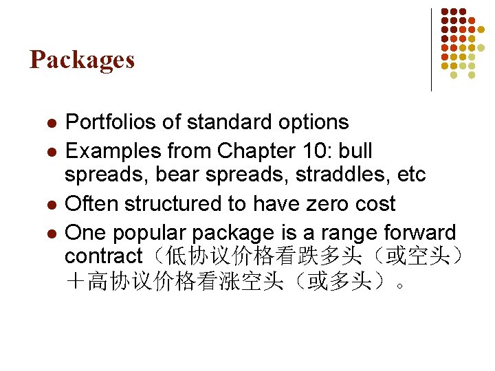 Packages l l Portfolios of standard options Examples from Chapter 10: bull spreads, bear