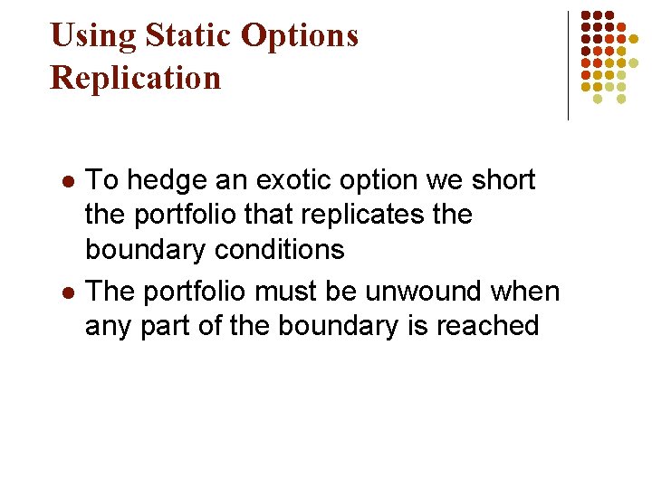 Using Static Options Replication l l To hedge an exotic option we short the