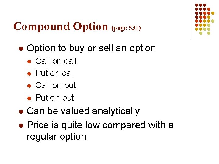 Compound Option (page 531) l Option to buy or sell an option l l