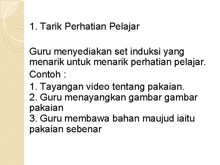 1. Tarik Perhatian Pelajar Guru menyediakan set induksi yang menarik untuk menarik perhatian pelajar.