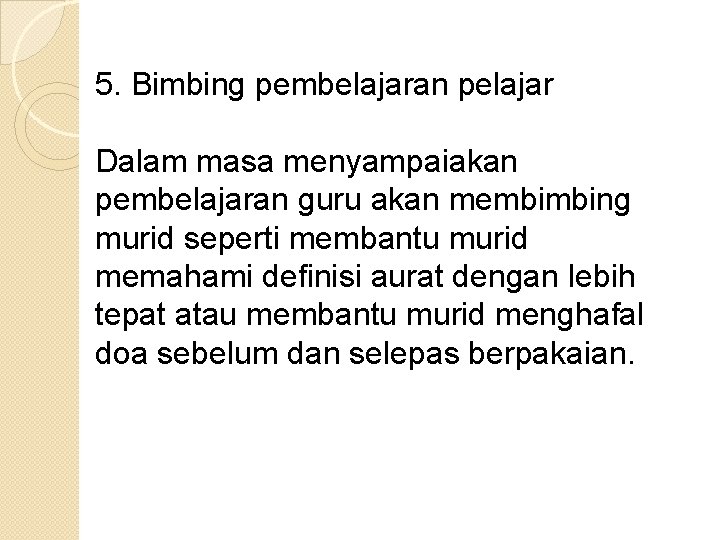 5. Bimbing pembelajaran pelajar Dalam masa menyampaiakan pembelajaran guru akan membimbing murid seperti membantu