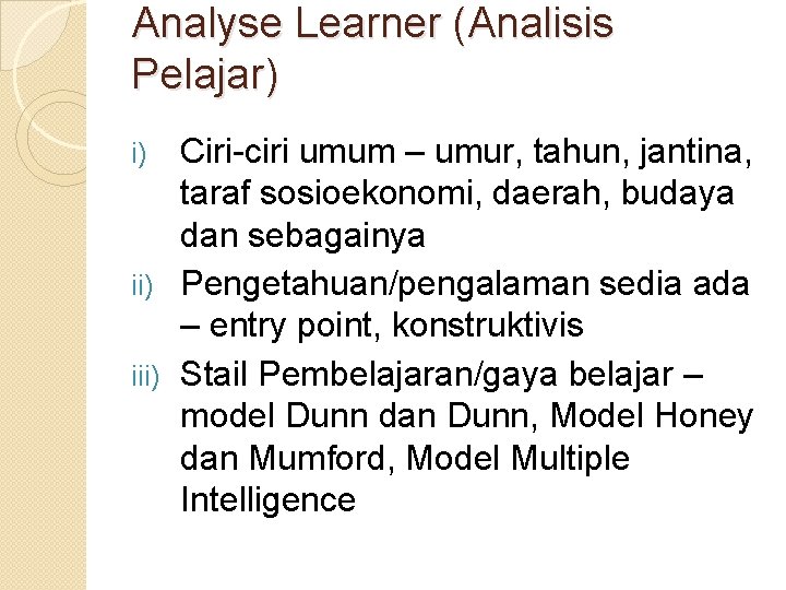 Analyse Learner (Analisis Pelajar) Ciri-ciri umum – umur, tahun, jantina, taraf sosioekonomi, daerah, budaya