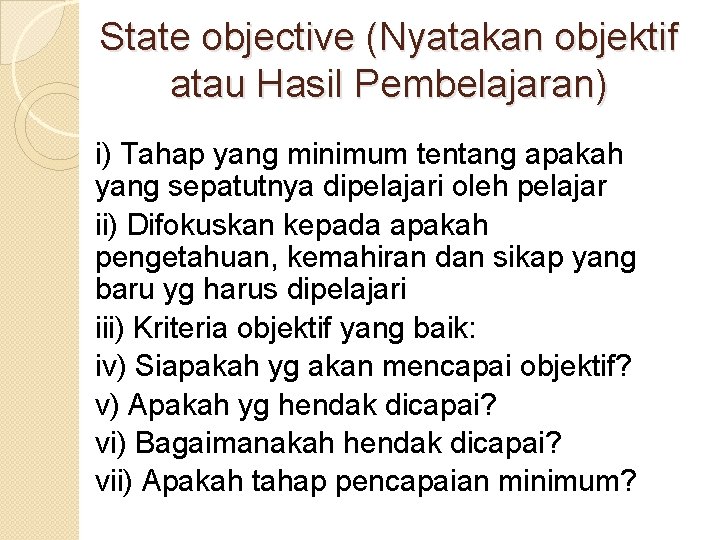 State objective (Nyatakan objektif atau Hasil Pembelajaran) i) Tahap yang minimum tentang apakah yang