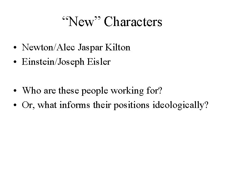 “New” Characters • Newton/Alec Jaspar Kilton • Einstein/Joseph Eisler • Who are these people “New” Characters • Newton/Alec Jaspar Kilton • Einstein/Joseph Eisler • Who are these people