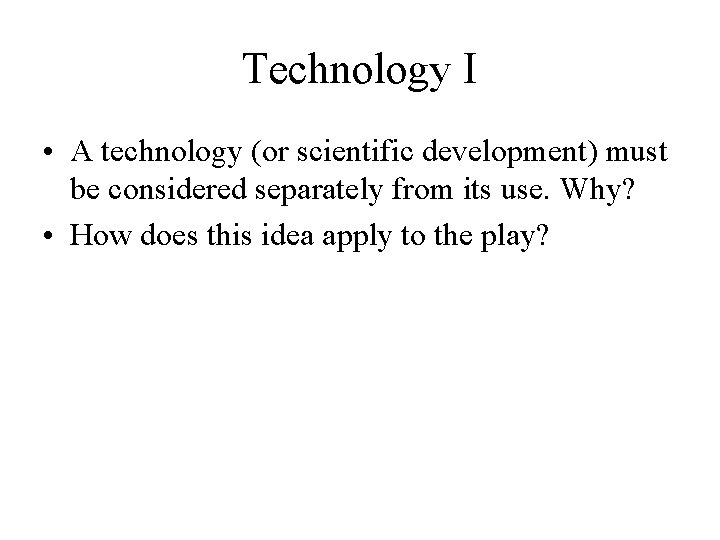Technology I • A technology (or scientific development) must be considered separately from its Technology I • A technology (or scientific development) must be considered separately from its