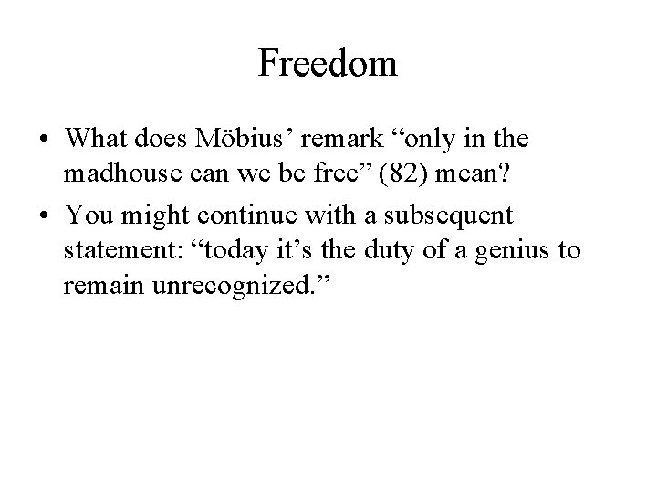 Freedom • What does Möbius’ remark “only in the madhouse can we be free” Freedom • What does Möbius’ remark “only in the madhouse can we be free”