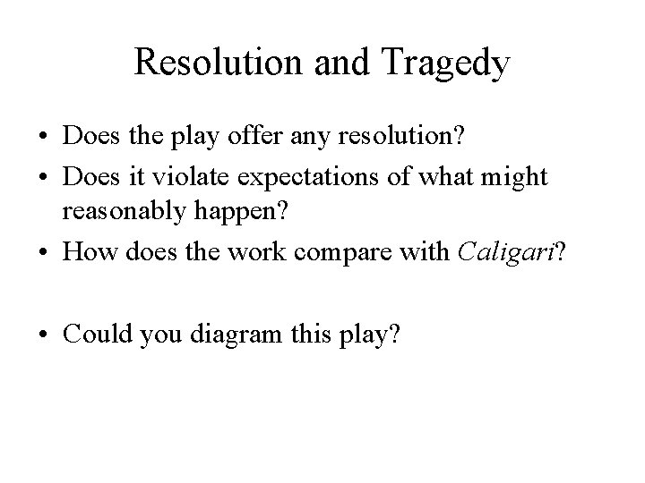 Resolution and Tragedy • Does the play offer any resolution? • Does it violate Resolution and Tragedy • Does the play offer any resolution? • Does it violate
