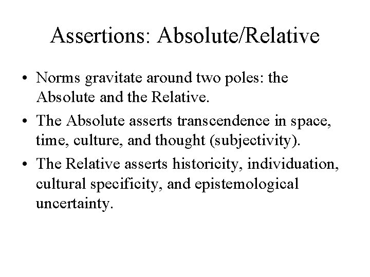 Assertions: Absolute/Relative • Norms gravitate around two poles: the Absolute and the Relative. • Assertions: Absolute/Relative • Norms gravitate around two poles: the Absolute and the Relative. •