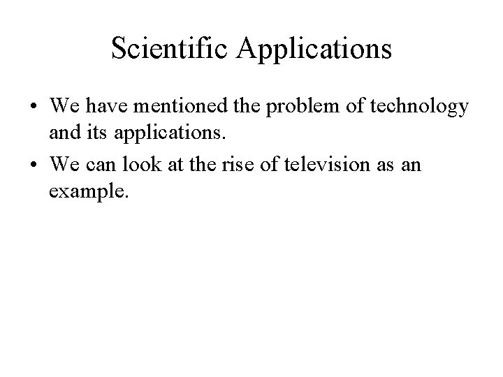 Scientific Applications • We have mentioned the problem of technology and its applications. • Scientific Applications • We have mentioned the problem of technology and its applications. •