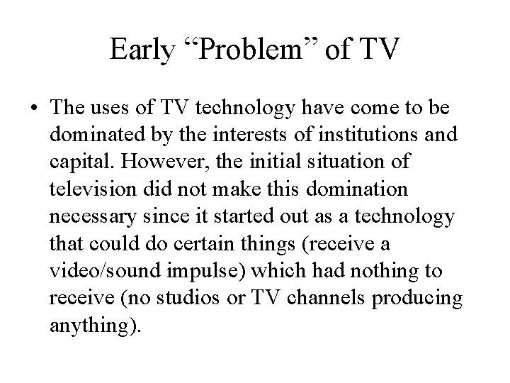 Early “Problem” of TV • The uses of TV technology have come to be Early “Problem” of TV • The uses of TV technology have come to be