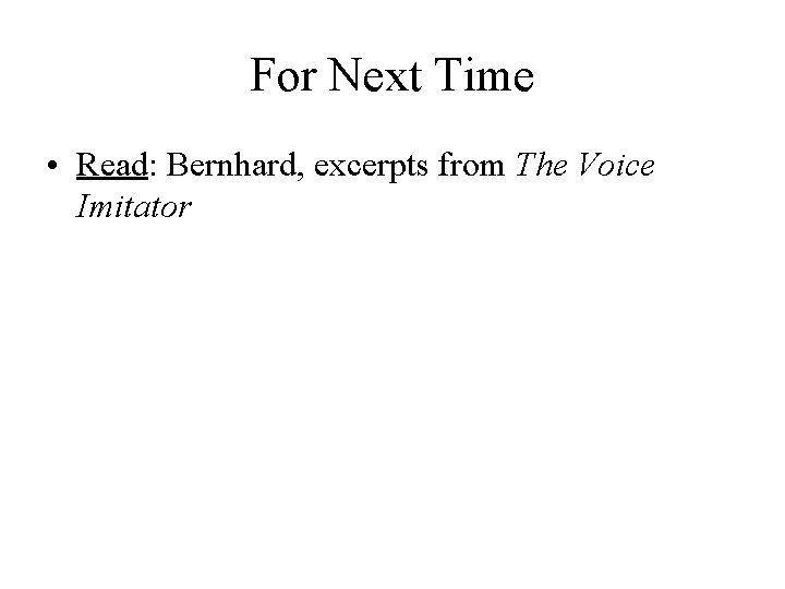 For Next Time • Read: Bernhard, excerpts from The Voice Imitator For Next Time • Read: Bernhard, excerpts from The Voice Imitator