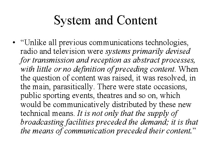 System and Content • “Unlike all previous communications technologies, radio and television were systems System and Content • “Unlike all previous communications technologies, radio and television were systems