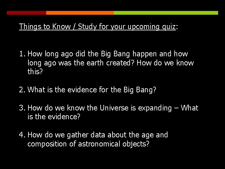 Things to Know / Study for your upcoming quiz: 1. How long ago did