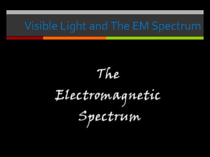 Visible Light and The EM Spectrum 