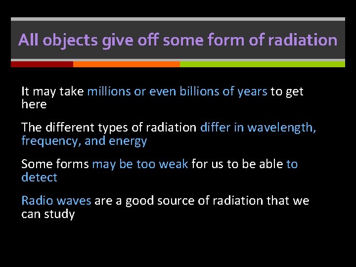 All objects give off some form of radiation It may take millions or even