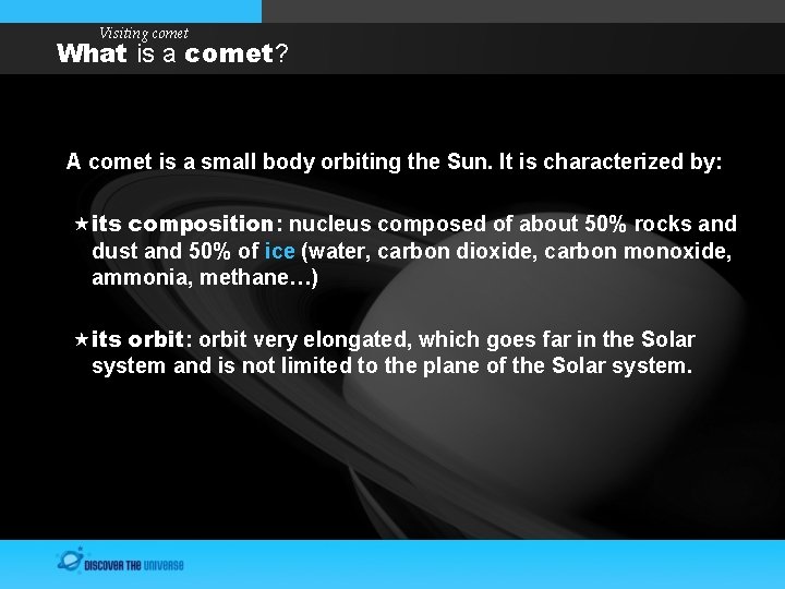 Visiting comet What is a comet? A comet is a small body orbiting the