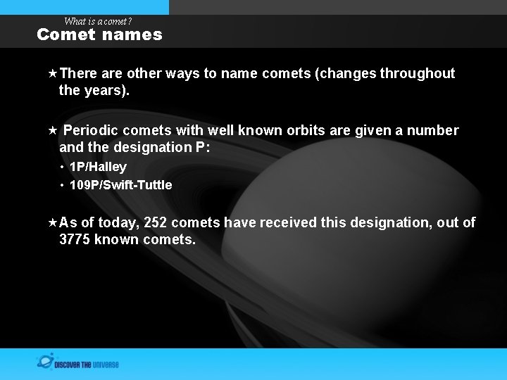 What is a comet? Comet names There are other ways to name comets (changes