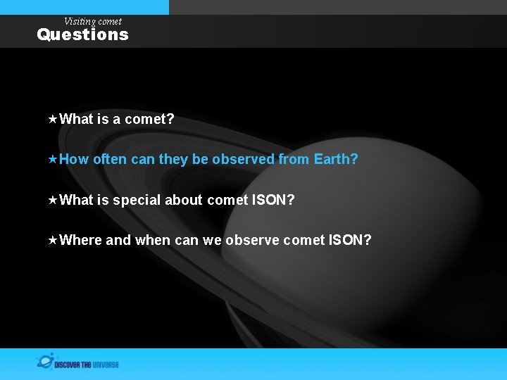 Visiting comet Questions What is a comet? How often can they be observed from