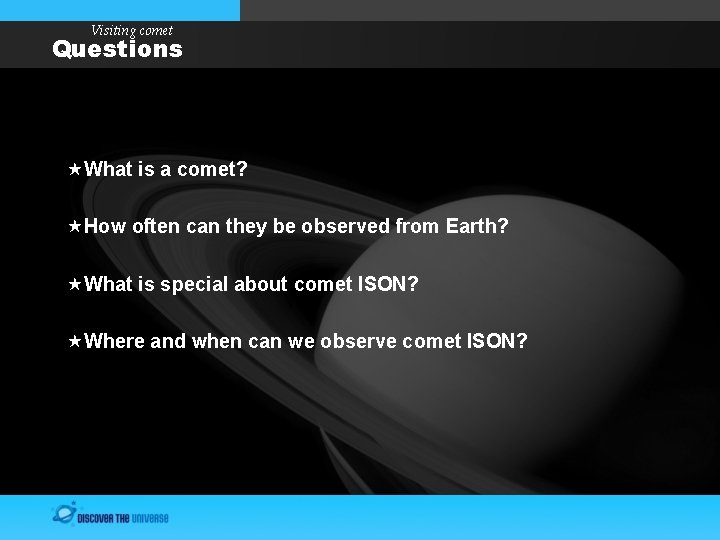 Visiting comet Questions What is a comet? How often can they be observed from