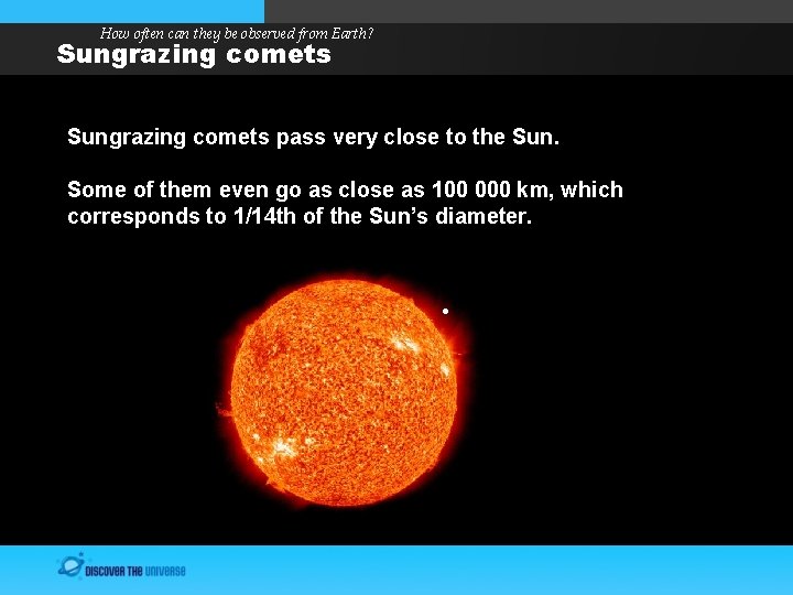 How often can they be observed from Earth? Sungrazing comets pass very close to