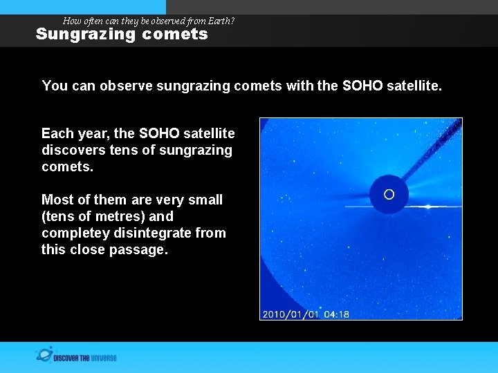 How often can they be observed from Earth? Sungrazing comets You can observe sungrazing