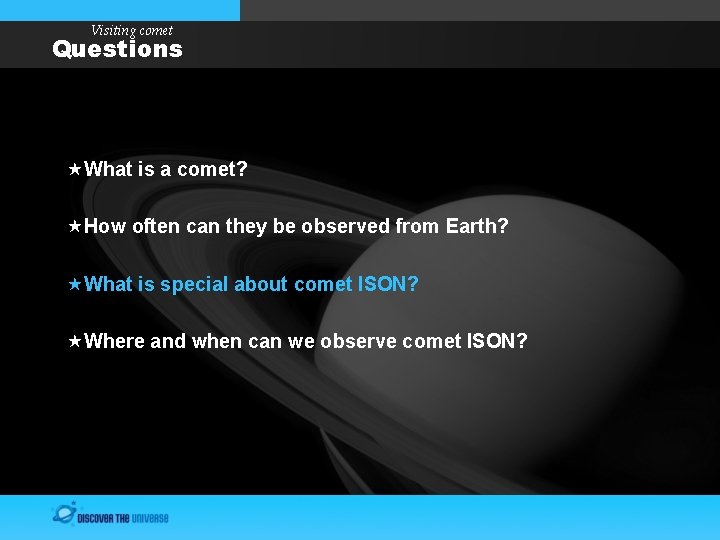 Visiting comet Questions What is a comet? How often can they be observed from