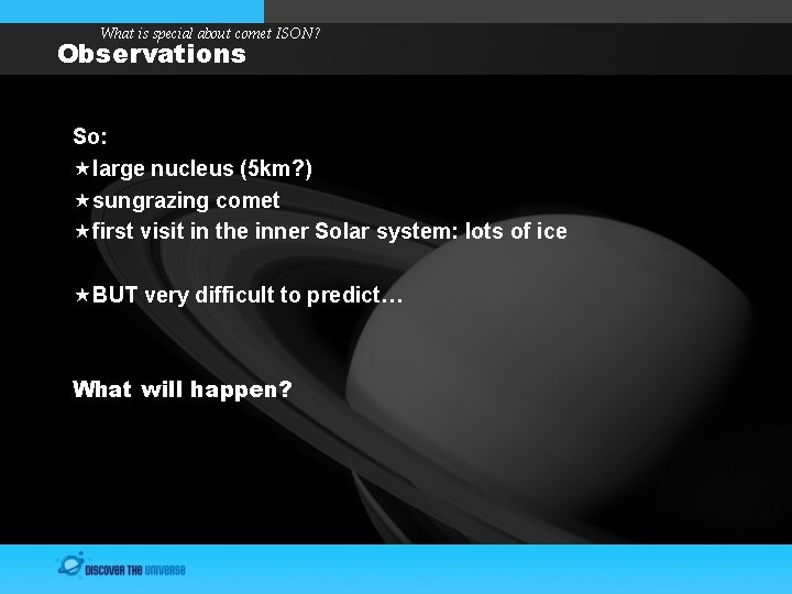 What is special about comet ISON? Observations So: large nucleus (5 km? ) sungrazing