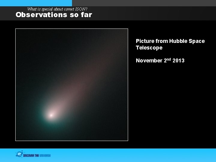 What is special about comet ISON? Observations so far Picture from Hubble Space Telescope