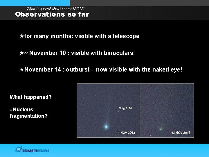 What is special about comet ISON? Observations so far for many months: visible with