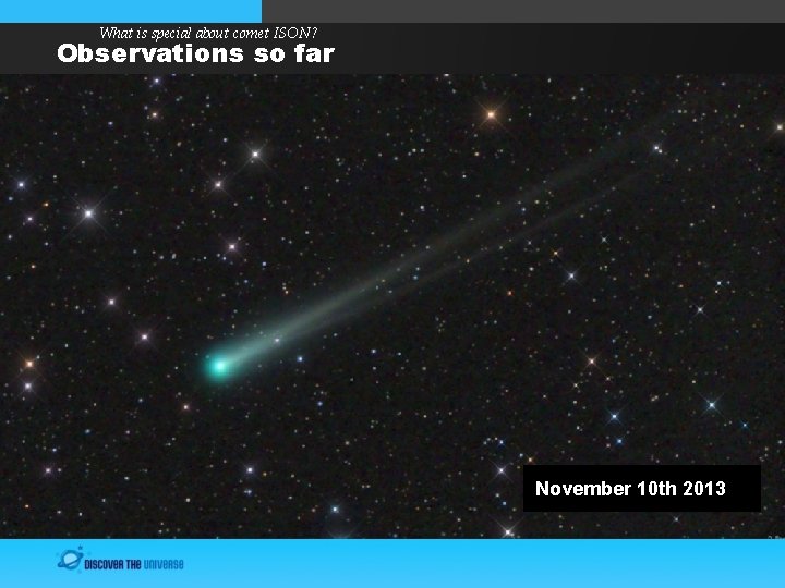 What is special about comet ISON? Observations so far November 10 th 2013 