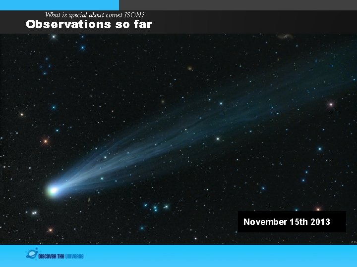 What is special about comet ISON? Observations so far November 15 th 2013 