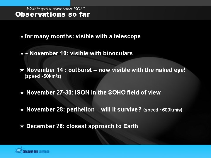 What is special about comet ISON? Observations so far for many months: visible with