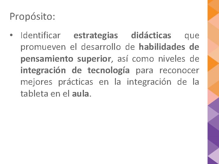 Propósito: • Identificar estrategias didácticas que promueven el desarrollo de habilidades de pensamiento superior,