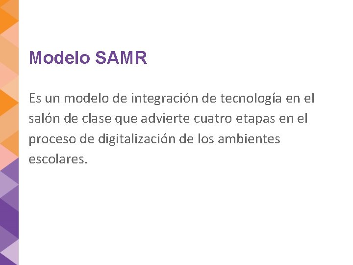 Modelo SAMR Es un modelo de integración de tecnología en el salón de clase