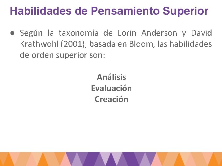 Habilidades de Pensamiento Superior ● Según la taxonomía de Lorin Anderson y David Krathwohl