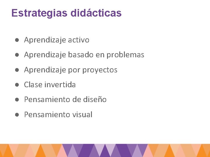 Estrategias didácticas ● Aprendizaje activo ● Aprendizaje basado en problemas ● Aprendizaje por proyectos
