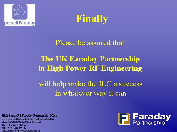 Finally Please be assured that The UK Faraday Partnership in High Power RF Engineering