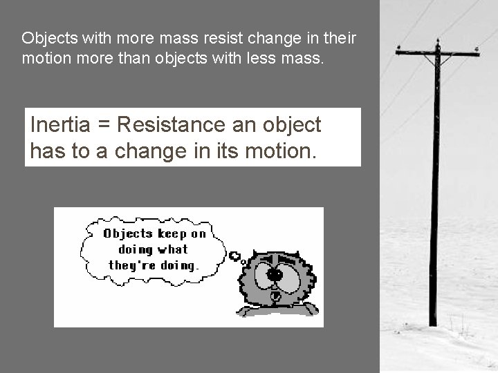 Objects with more mass resist change in their motion more than objects with less