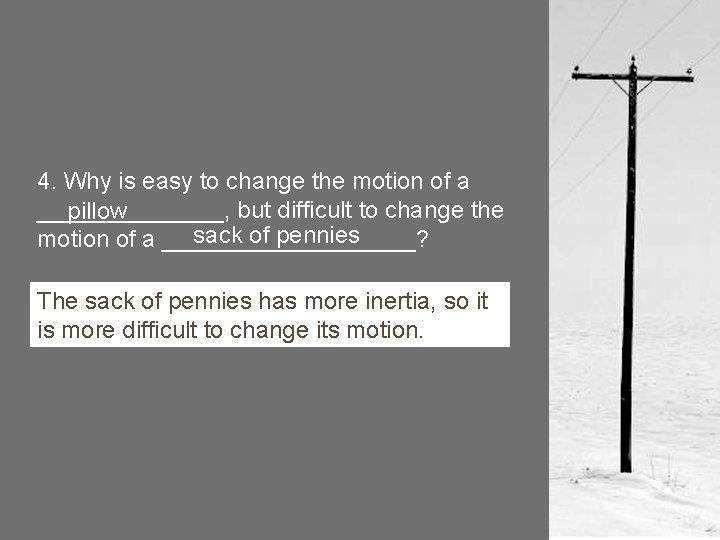 4. Why is easy to change the motion of a _______, but difficult to