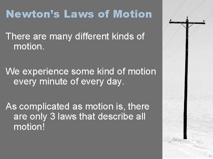 Newton’s Laws of Motion There are many different kinds of motion. We experience some