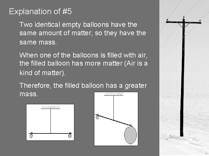 Explanation of #5 Two identical empty balloons have the same amount of matter, so