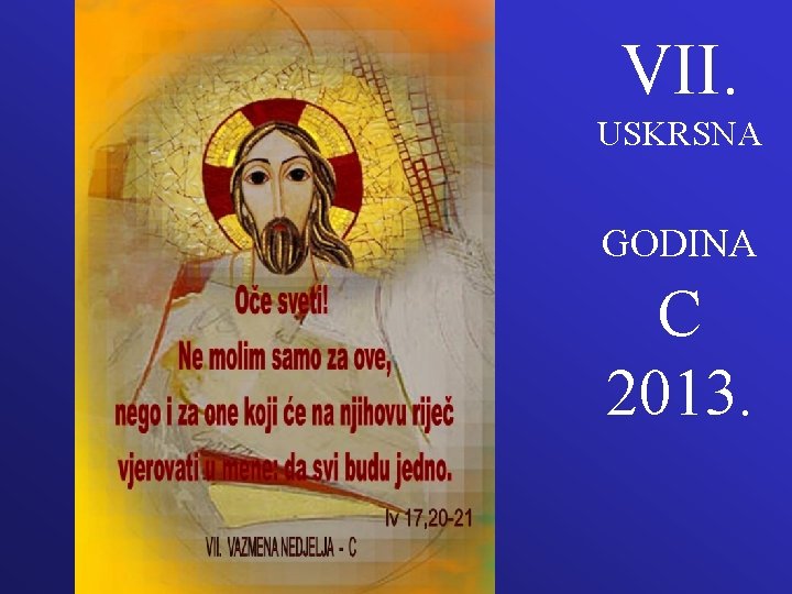 VII. USKRSNA GODINA C 2013. VII. USKRSNA GODINA C 2013.