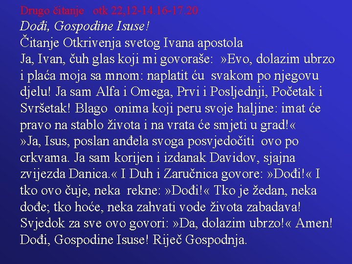 Drugo čitanje otk 22, 12 -14. 16 -17. 20 Dođi, Gospodine Isuse! Čitanje Otkrivenja Drugo čitanje otk 22, 12 -14. 16 -17. 20 Dođi, Gospodine Isuse! Čitanje Otkrivenja