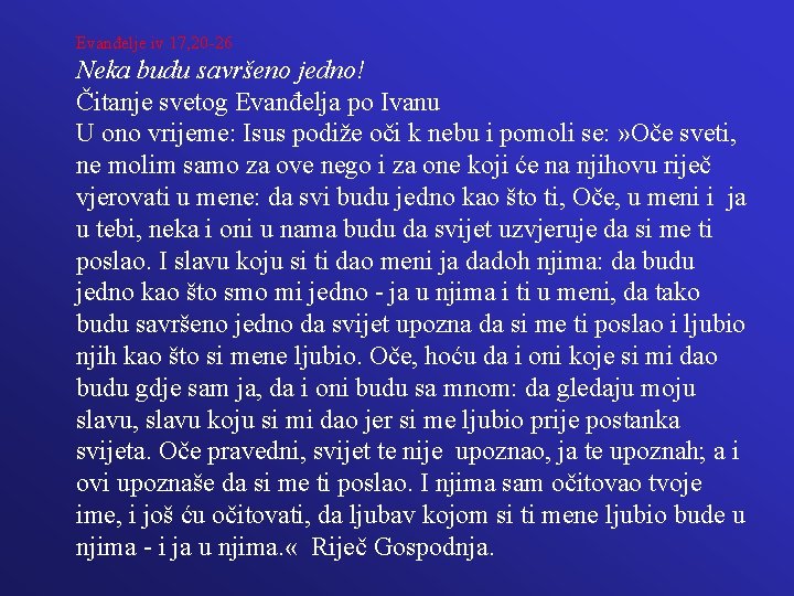 Evanđelje iv 17, 20 -26 Neka budu savršeno jedno! Čitanje svetog Evanđelja po Ivanu Evanđelje iv 17, 20 -26 Neka budu savršeno jedno! Čitanje svetog Evanđelja po Ivanu