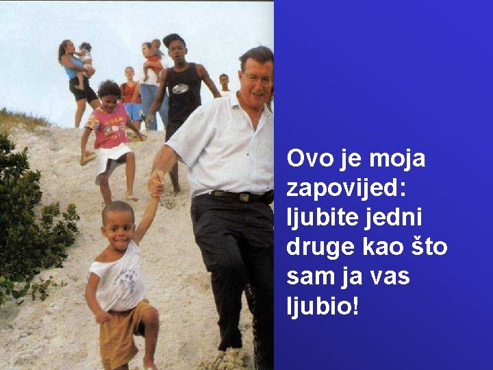 Ovo je moja zapovijed: ljubite jedni druge kao što sam ja vas ljubio! Ovo je moja zapovijed: ljubite jedni druge kao što sam ja vas ljubio!