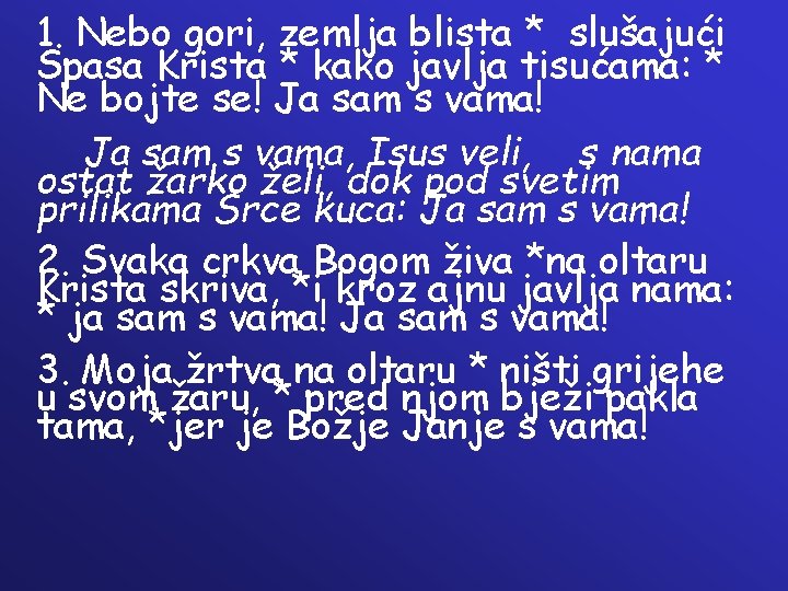 1. Nebo gori, zemlja blista * slušajući Spasa Krista * kako javlja tisućama: * 1. Nebo gori, zemlja blista * slušajući Spasa Krista * kako javlja tisućama: *